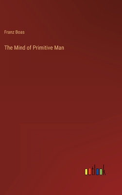 The Mind of Primitive Man - Boas, Franz