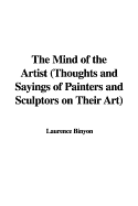 The Mind of the Artist (Thoughts and Sayings of Painters and Sculptors on Their Art)