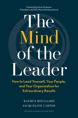 The Mind of the Leader: How to Lead Yourself, Your People, and Your Organization for Extraordinary Results - Hougaard, Rasmus, and Carter, Jacqueline