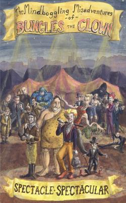 The Mindboggling Misadventures of Bungles the Clown: Spectacle Spectacular - Graham, Colin, Professor