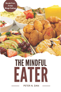 The Mindful Eater: Break Free from Binge Eating and Discover Food Freedom