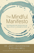 The Mindful Manifesto: How Doing Less and Noticing More Can Help Us Thrive in a Stressed-Out World