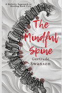 The Mindful Spine: A Holistic Approach to Healing Back Pain