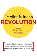 The Mindfulness Revolution: Leading Psychologists, Scientists, Artists, and Meditatiion Teachers on the Power of Mindfulness in Daily Life