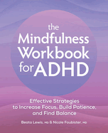 The Mindfulness Workbook for ADHD: Effective Strategies to Increase Focus, Build Patience, and Find Balance