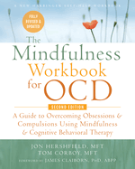 The Mindfulness Workbook for Ocd: A Guide to Overcoming Obsessions and Compulsions Using Mindfulness and Cognitive Behavioral Therapy