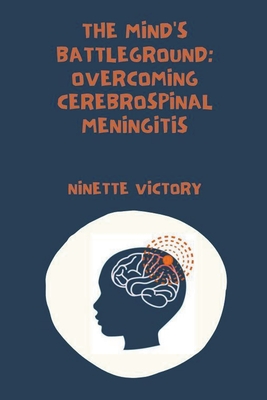 The Mind's Battleground: Overcoming Cerebrospinal Meningitis - Victory, Ninette