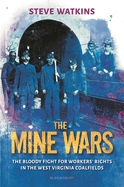 The Mine Wars: The Bloody Fight for Workers' Rights in the West Virginia Coalfields