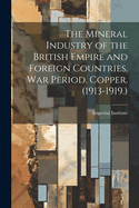 The Mineral Industry of the British Empire and Foreign Countries. War Period. Copper. (1913-1919.)
