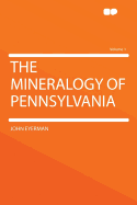 The Mineralogy of Pennsylvania Volume 1
