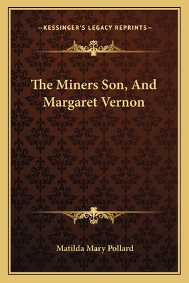 The Miners Son, and Margaret Vernon - Pollard, Matilda Mary