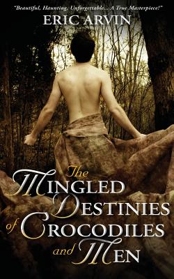 The Mingled Destinies of Crocodiles and Men - Arvin, Eric