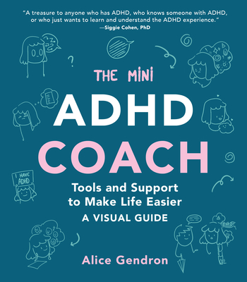 The Mini ADHD Coach: Tools and Support to Make Life Easier--A Visual Guide - Gendron, Alice