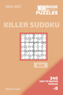 The Mini Book Of Logic Puzzles 2020-2021. Killer Sudoku 6x6 - 240 Easy To Master Puzzles. #8