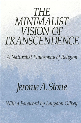 The Minimalist Vision of Transcendence: A Naturalist Philosophy of Religion - Stone, Jerome A