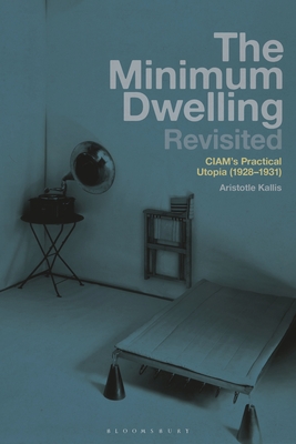 The Minimum Dwelling Revisited: CIAM's Practical Utopia (1928-31) - Kallis, Aristotle