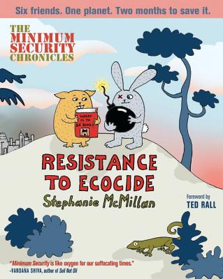 The Minimum Security Chronicles: Resistance to Ecocide - McMillan, Stephanie