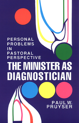 The Minister as Diagnostician: Personal Problems in Pastoral Perspective - Pruyser, Paul W