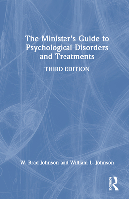 The Minister's Guide to Psychological Disorders and Treatments - Johnson, W Brad, and Johnson, William L