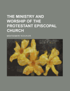 The Ministry and Worship of the Protestant Episcopal Church