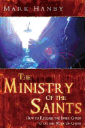 The Ministry of the Saints: How to Release the Body of Christ to Do the Work of Christ
