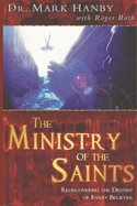 The Ministry of the Saints: Rediscovering the Destiny of Every Believer