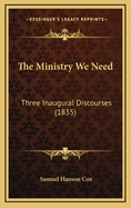 The Ministry We Need: Three Inaugural Discourses (1835)