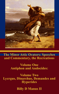 The Minor Attic Orators: Speeches and Commentary, the Recreations: : Volume One Antiphon and Andocides: Volume Two Lycurgus, Dinarchus, Demandes and Hyperides
