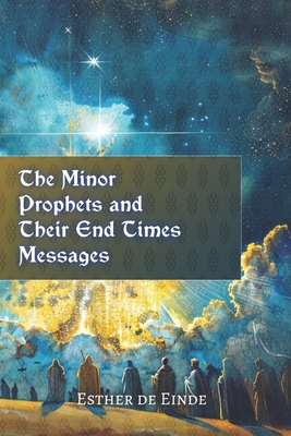 The Minor Prophets and Their End Times Messages - de Einde, Esther