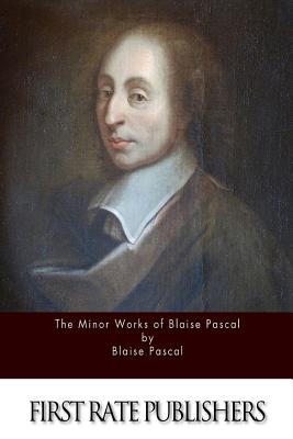 The Minor Works of Blaise Pascal - Pascal, Blaise, and Wight, Orlando Williams (Translated by)