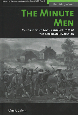 The Minute Men: The First Fight: Myths and Realities of the American Revolution - Galvin, John R, General