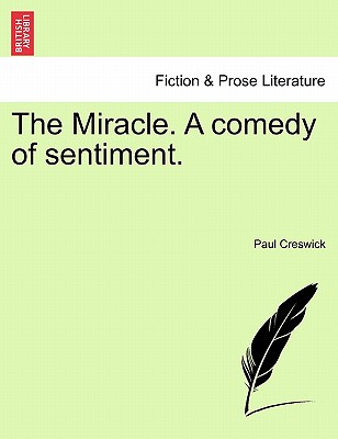 The Miracle. a Comedy of Sentiment. - Creswick, Paul