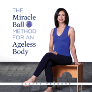 The Miracle Ball Method for an Ageless Body