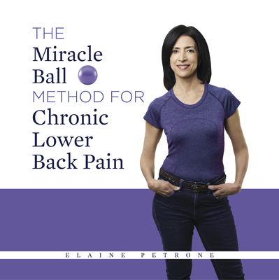 The Miracle Ball Method for Chronic Lower Back Pain - Petrone, Elaine