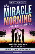 The Miracle Morning for Parents and Families: How to Bring Out the Best in Your KIDS and Your SELF