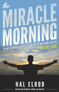 The Miracle Morning: The Not-So-Obvious Secret Guaranteed to Transform Your Life (Before 8AM)