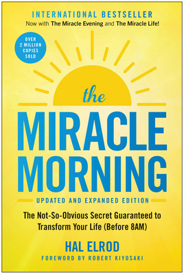 The Miracle Morning (Updated and Expanded Edition): The Not-So-Obvious Secret Guaranteed to Transform Your Life (Before 8am) - Elrod, Hal