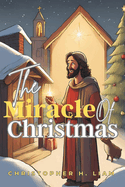 The Miracle of Christmas: Inspirational Story of Jesus's Birth for Kids