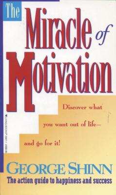 The Miracle of Motivation - Shinn, George