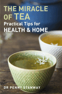 The Miracle of Tea: Practical Tips for Health and Home