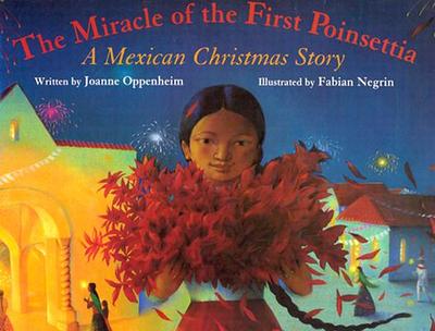 The Miracle of the First Poinsettia: A Mexican Christmas Story - Oppenheim, Joanne F