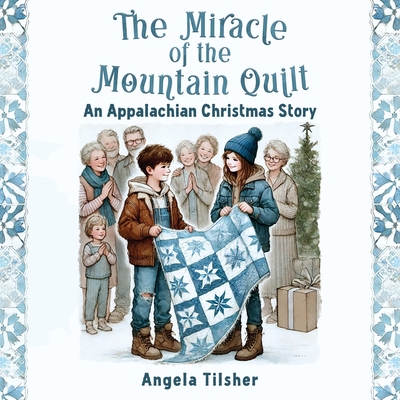 The Miracle of the Mountain Quilt: An Appalachian Christmas Story - Tilsher, Angela