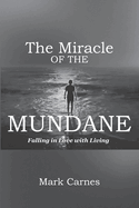 The Miracle of the Mundane: Falling in Love with Living