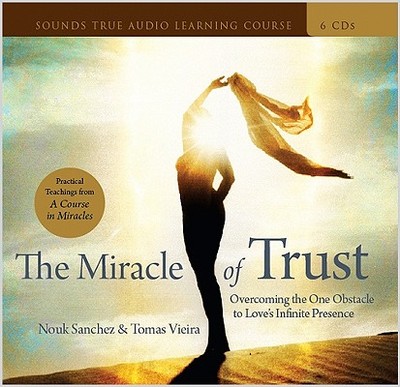 The Miracle of Trust: Overcoming the One Obstacle to Love's Infinite Presence - Sanchez, Nouk, and Viera, Tomas