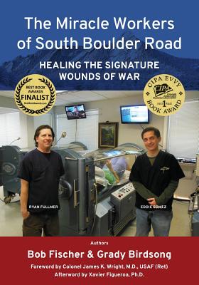 The Miracle Workers of South Boulder Road: Healing the Signature Wounds of War - Birdsong, Grady T, and Fischer, Robert L