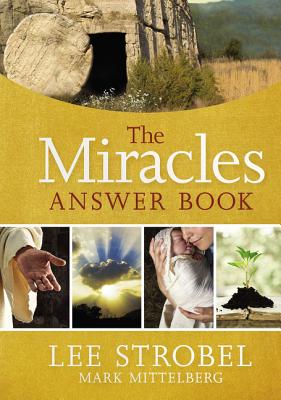 The Miracles Answer Book: Seeing God Work in Divine Ways - Strobel, Lee, and Mittelberg, Mark