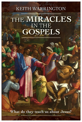 The Miracles in the Gospels: What Do They Teach Us about Jesus? - Warrington, Keith