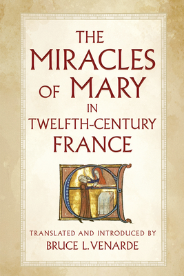 The Miracles of Mary in Twelfth-Century France - Venarde, Bruce L (Translated by)