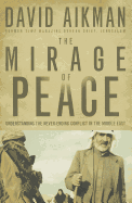 The Mirage of Peace: Understand the Never-Ending Conflict in the Middle East