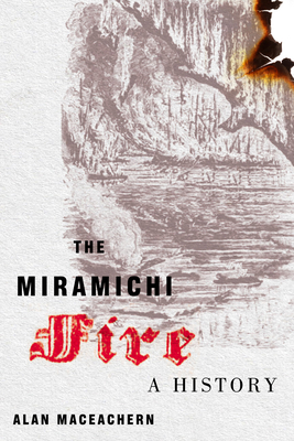 The Miramichi Fire: A History Volume 13 - MacEachern, Alan